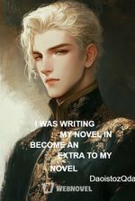 I WAS WRITING MY NOVEL IN BECOME AN EXTRA TO MY NOVEL