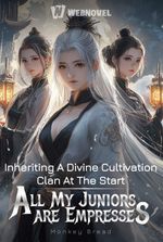 Inheriting A Divine Cultivation Clan At The Start, All My Juniors Are Empresses