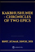 KAKBHUSHUNDI - CHRONICLES OF TWO EPICS