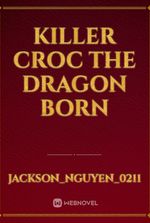 killer croc the dragon born