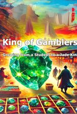 King of Gamblers: Growing from a Student to a Jade King