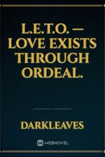 L.E.T.O. — Love Exists Through Ordeal.