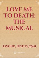 LOVE ME TO DEATH: THE MUSICAL