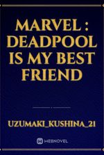 Marvel : Deadpool Is My Best Friend