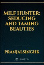 Milf Hunter: Seducing And Taming Beauties