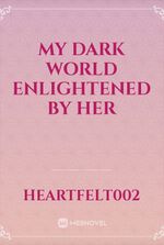 my dark world enlightened by her