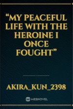 “My Peaceful Life With the Heroine I Once Fought”