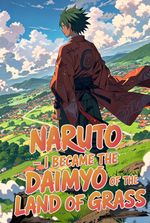 Naruto : I Became the Daimyo of the Land of Grass