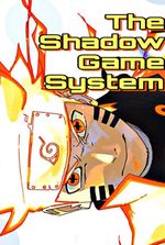 Naruto: The Shadow Game System.