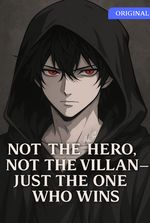 Not the Hero, Not the Villain — Just the One Who Wins