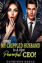 OMG!!! My Crippled Husband is a Hot, Powerful CEO