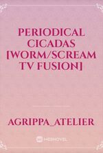 Periodical Cicadas [Worm/Scream TV Fusion]