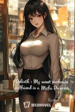 Rebirth : My sweet professor girlfriend is a Mafia Princess