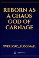 Reborn as a Chaos God of Carnage