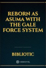 Reborn as Asuma with the Gale Force System