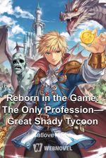 Reborn in the Game: The Only Profession—Great Shady Tycoon