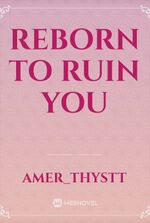 Reborn to Ruin You