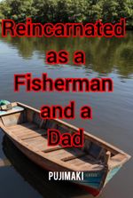Reincarnated as a Fisherman and a Dad