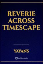 Reverie Across Timescape