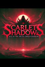 Scarlet Shadows: Rise Of The abyssal demon emperor