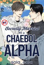Secretly Married to a Chaebol Alpha