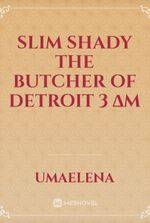 SLIM SHADY The Butcher of Detroit 3 ∆M