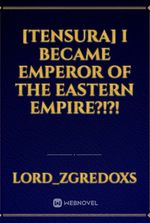 [Tensura] I became emperor of the eastern empire?!?!