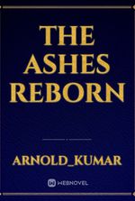 The Ashes Reborn