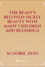 The Beast's Beloved: Sickly Beauty with Many Children and blessings