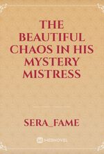 The Beautiful Chaos in His Mystery Mistress
