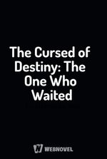 The Cursed of Destiny: The One Who Waited