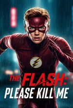 The Flash : Please Kill Me (Complete Remake)