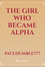 The Girl who became Alpha