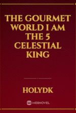 the gourmet world I am the 5 celestial king