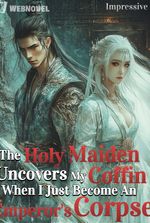 The Holy Maiden Uncovers My Coffin When I Just Become An Emperor's Corpse