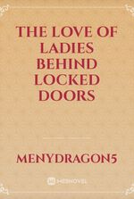 The Love of Ladies Behind Locked Doors