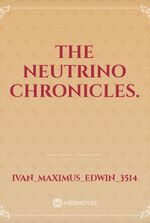 The Neutrino Chronicles.