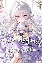 The Protagonist Became a Villain