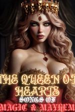 THE QUEEN OF HEARTS: SONGS OF MAGIC & MAYHEM