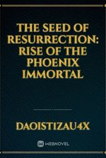 The Seed of Resurrection: Rise of the Phoenix Immortal