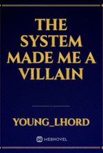 The System Made Me a Villain