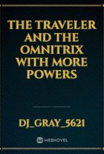 The traveler and the Omnitrix with more powers