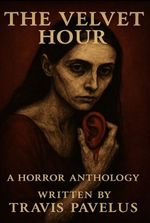 The Velvet Hour: A Horror Anthology