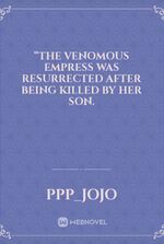 “The venomous empress was resurrected after being killed by her son.