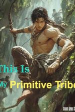 This Is My Primitive Tribe