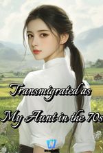 Transmigrated as My Aunt in the 70s