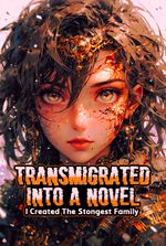 Transmigrated Into A Novel: I Created The Strongest Family