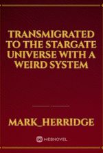 Transmigrated to the Stargate universe with a weird system
