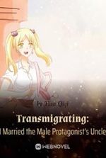 Transmigrating: I Married the Male Protagonist s Uncle