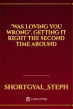 "was loving you wrong". GETTING IT Right THE SECOND TIME AROUND